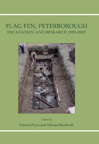 Flag Fen, Peterborough: Excavation and Research 1995-2007
