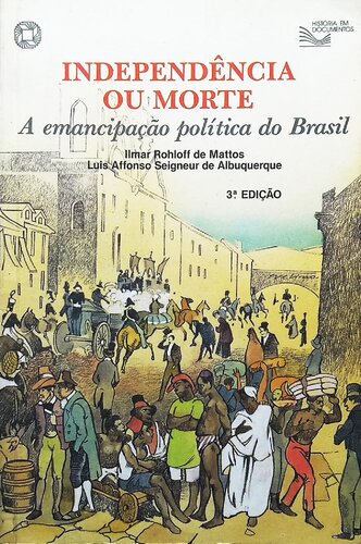 Independencia ou morte: a emancipação politica do Brasil