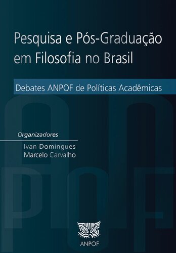 Pesquisa e Pós-Graduação em Filosofia no Brasil - Debates ANPOF de Políticas Acadêmicas