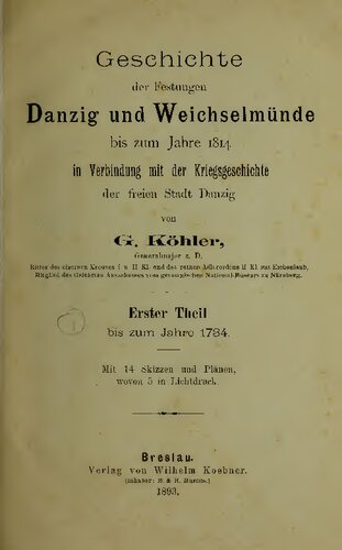Geschichte der Festungen Danzig und Weichselmünde bis zum Jahre 1814 in Verbindung mit der Kriegsgeschichte der freien Stadt Danzig