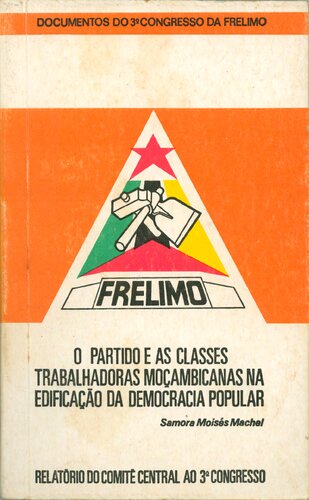 O partido e as classes trabalhadoras moçambicanas na edificação da democracia popular. Relatório do Comité Central ao 3º Congresso