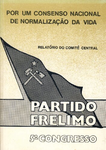 Por um consenso nacional de normalização da vida. Relatório do Comité Central. Partido FRELIMO. 5º Congresso