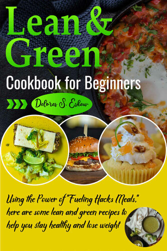 Lean and Green Cookbook for Beginners: Using the Power of "Fueling Hacks Meals," here are some lean and green recipes to help you stay healthy and lose weight.