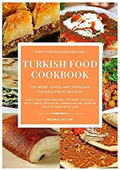 Turkish Food Cookbook 100 Most Loved and Popular Turkish Food Recipes