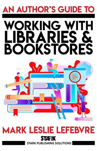 An Author's Guide to Working with Libraries and Bookstores (Stark Publishing Solutions, #3)