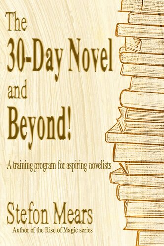 The 30-Day Novel and Beyond!: A training program for aspiring novelists