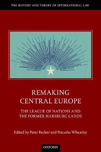 Remaking Central Europe: The League of Nations and the Former Habsburg Lands