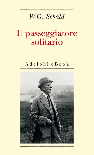 Il passeggiatore solitario. In ricordo di Robert Walser