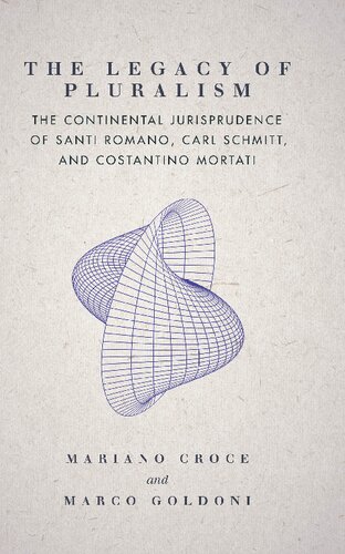 The Legacy of Pluralism: The Continental Jurisprudence of Santi Romano, Carl Schmitt, and Costantino Mortati