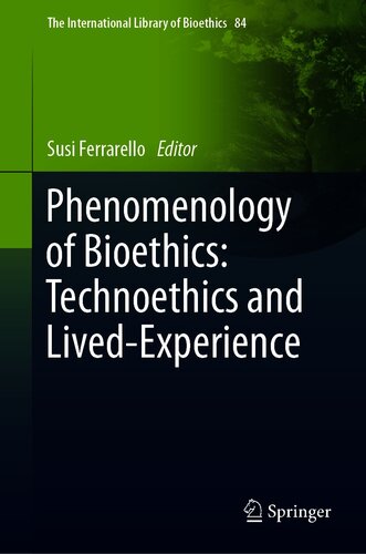 Phenomenology of Bioethics: Technoethics and Lived-Experience (The International Library of Bioethics, 84)