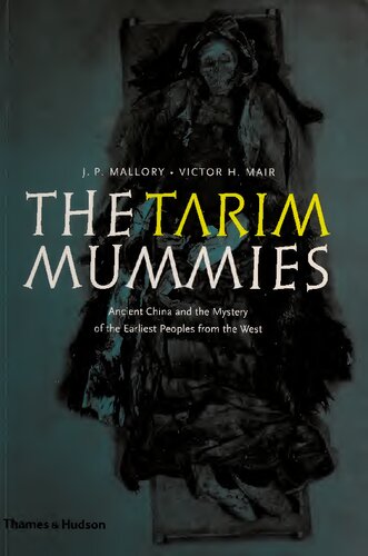 The Tarim Mummies: Ancient China and the Mystery of the Earliest Peoples from the West