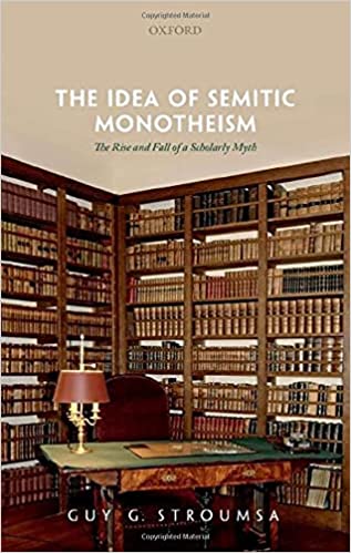 The Idea of Semitic Monotheism: The Rise and Fall of a Scholarly Myth