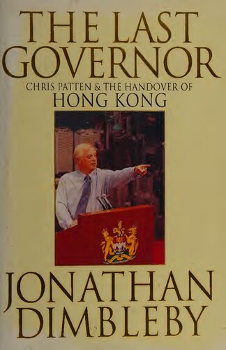 The Last Governor : Chris Patten & The Handover of Hong Kong (A Little, Brown Book)