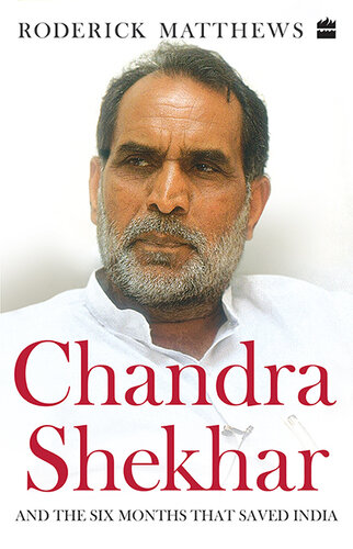 Chandra Shekhar: And the Six Months That Saved India