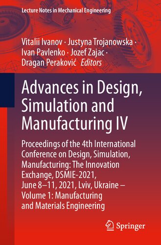 Advances in Design, Simulation and Manufacturing IV Proceedings of the 4th International Conference on Design, Simulation, Manufacturing: The Innovation Exchange, DSMIE-202, June 8–, 202, Lviv, Ukraine – Volume : Manufacturing and Materials Engineering   978303077780, 978303077797