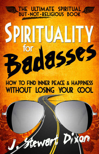 Spirituality for Badasses: How To Find Inner Peace and Happiness Without Losing Your Cool