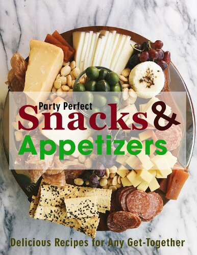Party Perfect Snacks & Appetizers: Delicious Recipes for Any Get-Together