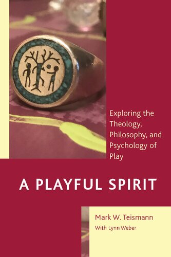 A Playful Spirit: Exploring the Theology, Philosophy, and Psychology of Play