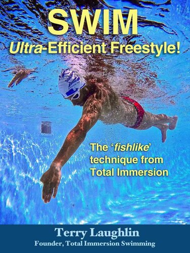 Swim Ultra-Efficient Free Style: The ‘Fishlike’ Technique From Total Immersion