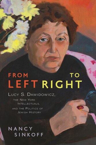 From Left to Right: Lucy S. Dawidowicz, the New York Intellectuals, and the Politics of Jewish History
