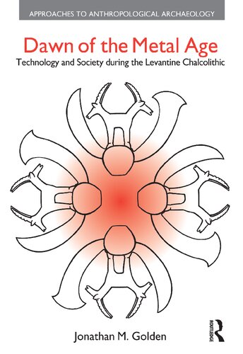 Dawn of the Metal Age: Technology and Society during the Levantine Chalcolithic