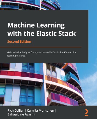 Machine Learning with the Elastic Stack: Gain valuable insights from your data with Elastic Stack's machine learning features