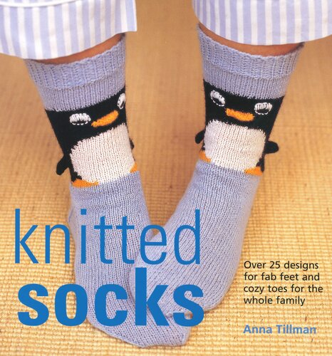 Knitted Socks: Over 25 Designs for Fab Feet and Cozy Toes for the Whole Family