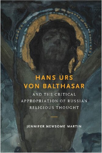 Hans Urs von Balthasar and the Critical Appropriation of Russian Religious Thought