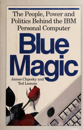 Blue Magic - The People, Power and Politics Behind the IBM Personal Computer