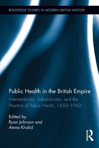 Public Health in the British Empire: Intermediaries, Subordinates, and the Practice of Public Health, 1850–1960