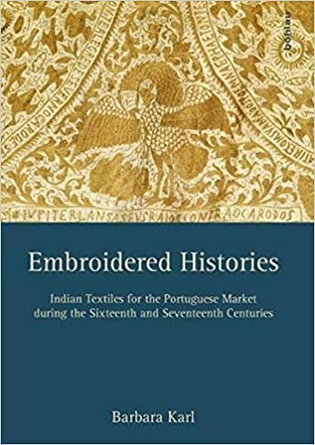 Embroidered Histories: Indian Textiles for the Portuguese Market during the Sixteenth and Seventeenth Centuries
