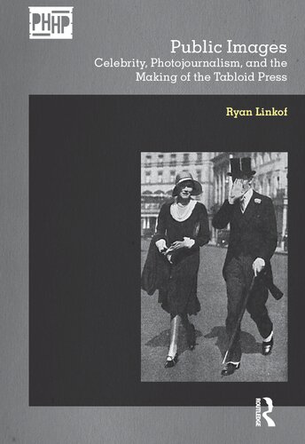 Public Images: Celebrity, Photojournalism, and the Making of the Tabloid Press (Photography, History: History, Photography)