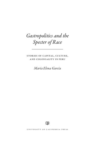 Gastropolitics and the Specter of Race: Stories of Capital, Culture, and Coloniality in Peru