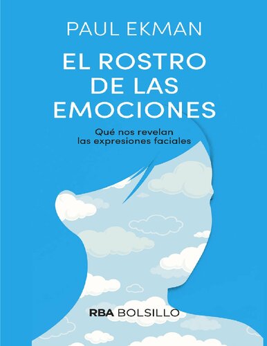 El rostro de las emociones: Qué nos revelan las expresiones faciales.