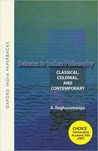Debates in Indian Philosophy: Classical, Colonial, and Contemporary