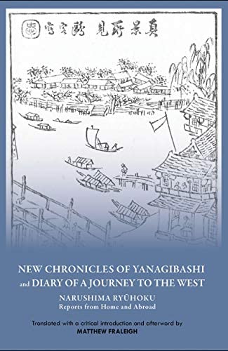 New Chronicles of Yanagibashi and Diary of a Journey to the West: Narushima Ryūhoku Reports from Home and Abroad