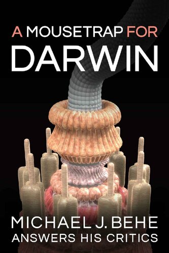 A Mousetrap for Darwin: Michael J. Behe Answers His Critics