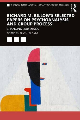 Richard M. Billow’s Selected Papers on Psychoanalysis and Group Process: Changing Our Minds