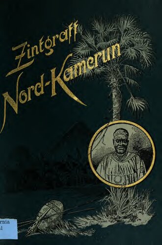 Nord-Kamerun. Schilderung der im Auftrage des Auswärtigen Amtes zur Erschließung des nördlichen Hinterlandes von Kamerun während der Jahre 1886-1892 unternommenen Reisen