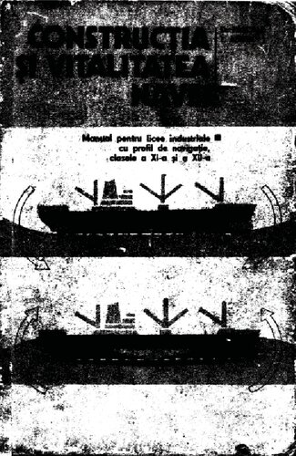 Construcția și vitalitatea navei. Manual pentru licee industriale cu profil de navigație, clasele a XI-a și a XII-a