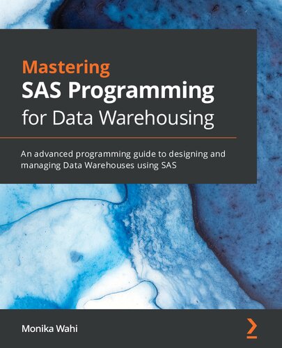 Mastering SAS programming for data warehousing : an advanced programming guide to designing and managing data warehouses using SAS