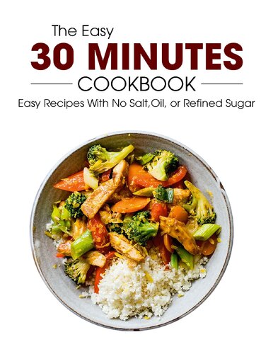 The Easy 30 Minutes Cookbook: Easy Recipes With No Salt, Oil, Refined Sugar