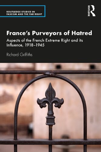 France’s Purveyors of Hatred: Aspects of the French Extreme Right and its Influence, 1918–​1945