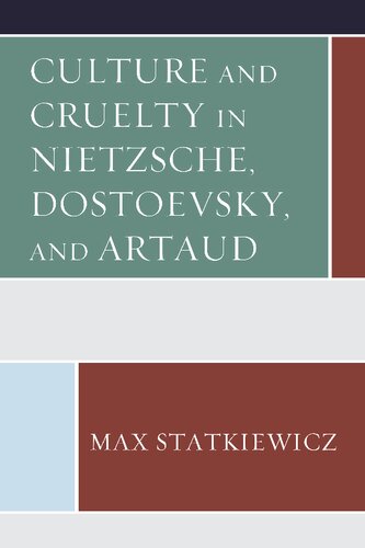 Culture and Cruelty in Nietzsche, Dostoevsky, and Artaud