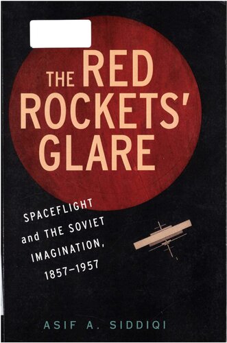 The Red Rockets' Glare: Spaceflight and the Russian Imagination, 1857-1957