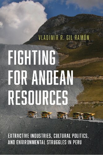 Fighting for Andean Resources: Extractive Industries, Cultural Politics, and Environmental Struggles in Peru