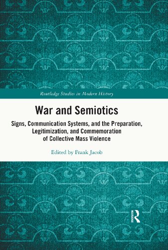 War and Semiotics: Signs, Communication Systems, and the Preparation, Legitimization, and Commemoration of Collective Mass Violence