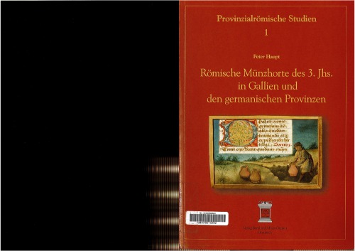 Römische Münzhorte des 3. Jhs. in Gallien und den germanischen Provinzen : eine Studie zu archäologischen Aspekten der Entstehung, Verbergung und Auffindung von Münzhorten