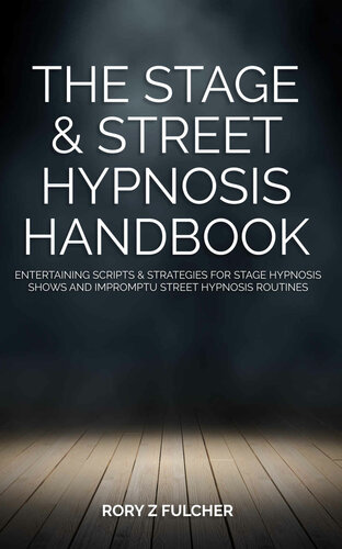 The Stage & Street Hypnosis Handbook: Entertaining scripts & strategies for stage hypnosis shows and impromptu street hypnosis routines