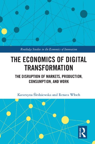 The Economics of Digital Transformation: The Disruption of Markets, Production, Consumption, and Work